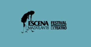 Escena Mazatlán 2018 Festival Internacional de Teatro